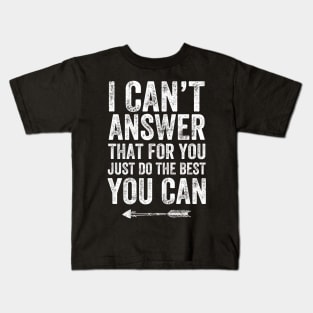I can't answer that for you just do the best you can Kids T-Shirt